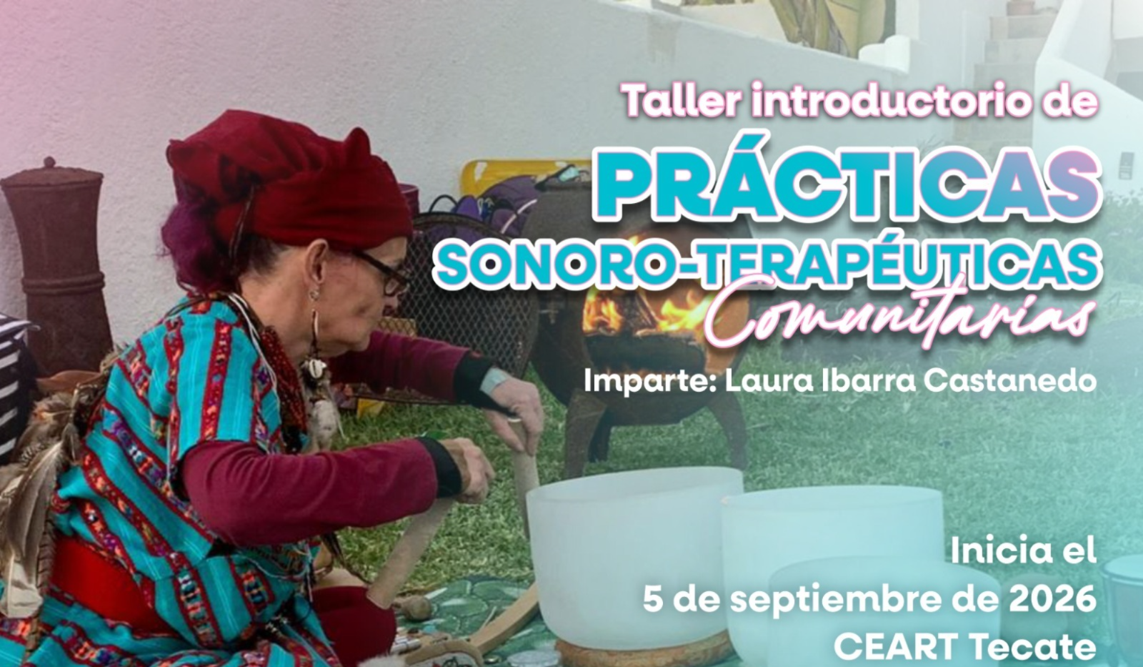 CEART TECATE INVITA A LA COMUNIDAD AL TALLER INTRODUCTORIO DE PRÁCTICAS SONORO-TERAPÉUTICAS COMUNITARIAS